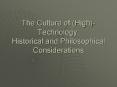 The Culture of (High)-Technology: Historical and Philosophical Considerations PowerPoint PPT Presentation