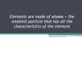 Elements are made of atoms = the smallest particle that has all the characteristics of the element PowerPoint PPT Presentation