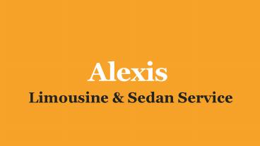 ALEXIS Limousine & Sedan Service-The Best Transportation Service