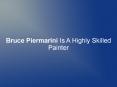 Bruce Piermarini Is A Highly Skilled Painter PowerPoint PPT Presentation