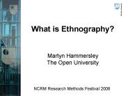 What is Ethnography?  Martyn Hammersley The Open University