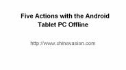 Five Actions with the Android Tablet PC Offline