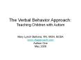 The Verbal Behavior Approach:  Teaching Children with Autism PowerPoint PPT Presentation