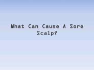 Skin Conditions That Cause Pain In Your Scalp