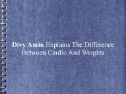 Divy Amin Explains The Difference Between Cardio And Weights
