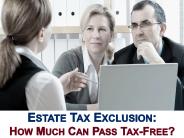Estate Tax Exclusion: How Much Can Pass Tax-Free?