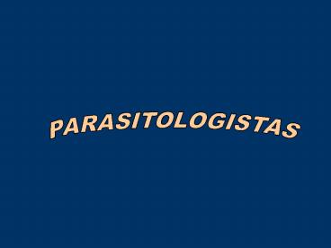 PARASITOLOGISTAS