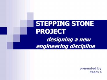 STEPPING STONE PROJECT designing a new   engineering discipline