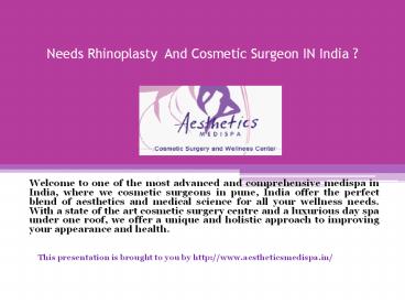 Needs Rhinoplasty  And Cosmetic Surgeon IN India ?