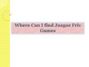 Where Can I find Juegos Friv Games