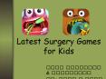 Latest Surgery Games for Kids PowerPoint PPT Presentation