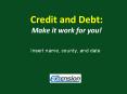 Credit and Debt: Make it work for you! PowerPoint PPT Presentation