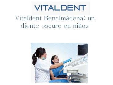Vitaldent Benalmádena: un diente oscuro en niños