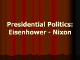 Presidential Politics: Eisenhower - Nixon PowerPoint PPT Presentation