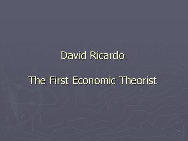 David Ricardo The First Economic Theorist