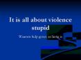 It is all about violence stupid PowerPoint PPT Presentation