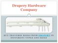 Buy traverse rods from drapery in different types and sizes