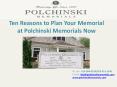 Ten Reasons to Plan Your Memorial at Polchinski Memorials Now PowerPoint PPT Presentation