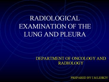 RADIOLOGICAL EXAMINATION OF THE LUNG AND PLEURA