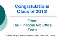 Congratulations Class of 2013! From: The Financial Aid Office Team PowerPoint PPT Presentation