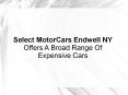 Select MotorCars Endwell NY Offers A Broad Range Of Expensive Cars PowerPoint PPT Presentation