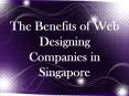 The Benefits of Web Designing Companies in Singapore PowerPoint PPT Presentation