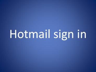 Hotmail Sign in. Your new outlook account safe.
