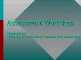 Assessment Workshop Presented by: The Office of Institutional Research and Assessment PowerPoint PPT Presentation