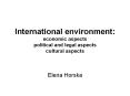 International environment: economic aspects political and legal aspects cultural aspects PowerPoint PPT Presentation