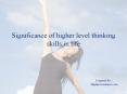 Significance of higher level thinking skills in life PowerPoint PPT Presentation