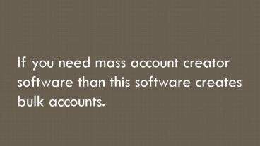Mass account creator software free download
