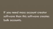 Mass account creator software free download (1)