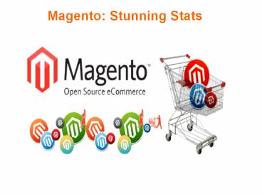 Magento: Stunning Stats