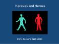 Heresies and Heroes PowerPoint PPT Presentation