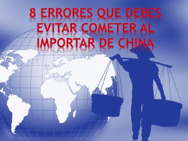 8 Errores que debes evitar cometer al importar de China