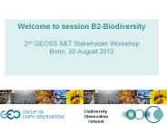 Welcome to session B2-Biodiversity  2nd GEOSS S