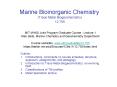 Marine Bioinorganic Chemistry (Trace Metal Biogeochemistry) 12.755 PowerPoint PPT Presentation