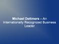 Michael Dettmers – An Internationally Recognized Business Leader PowerPoint PPT Presentation