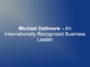 Michael Dettmers – An Internationally Recognized Business Leader