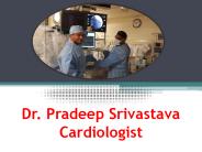Dr. Pradeep Srivastava Cardiologist-Expert Doctor