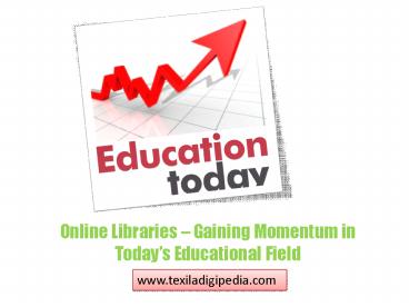Online Libraries – Gaining Momentum in Todays Educational Field