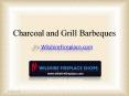 Charcoal and Grill Barbeques at Wilshire Fireplace Shop PowerPoint PPT Presentation