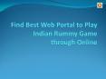Find Best Web Portal to Play Indian Rummy Game through Online PowerPoint PPT Presentation