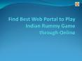 Find Best Web Portal to Play Indian Rummy Game through Online (1) PowerPoint PPT Presentation