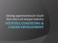 Westhill Consulting & Career Development: Seizing opportunities for South East Asia's oil and gas industry PowerPoint PPT Presentation