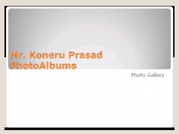 Mr. Koneru Prasad Photo Albums