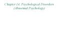 Chapter 14: Psychological Disorders (Abnormal Psychology) PowerPoint PPT Presentation
