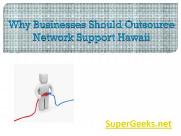 Why Businesses Should Outsource Network Support Hawaii