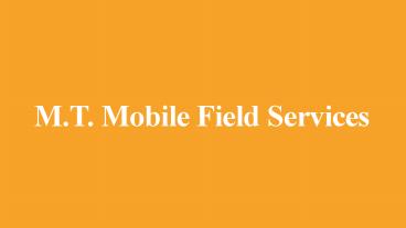 M.T. Mobile Field Services -Serving Since 1990