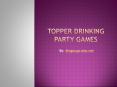 Topper Drinking Party Games PowerPoint PPT Presentation